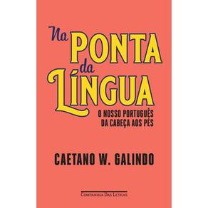 Na Ponta Da Língua O Nosso Português Da Cabeça Aos Pés