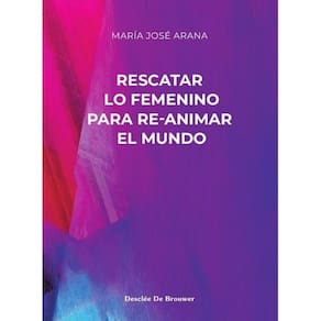 Rescatar lo femenino para re-animar el mundo - Espanhol