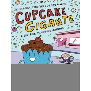 As incríveis aventuras do super-herói Cupcake Gigante e seu fiel escudeiro Jarbas