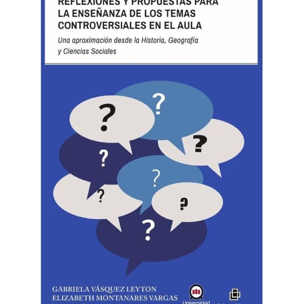 Reflexiones y propuestas para la enseñanza de los temas controversiales en el aula. Una aproximación
