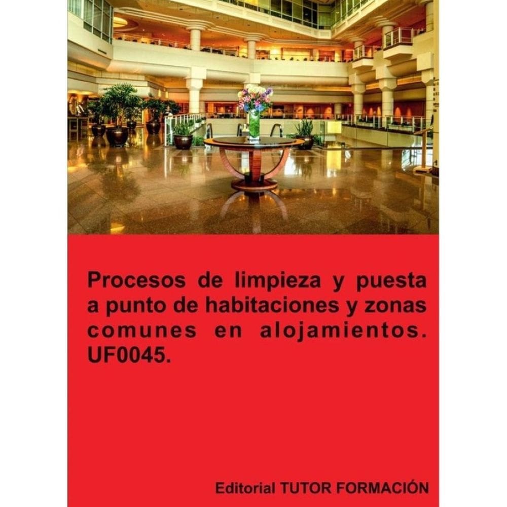 Procesos de limpieza y puesta a punto de habitaciones y zonas comunes en alojamientos. UF0045. - Esp