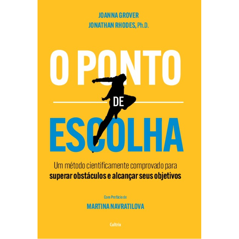 O Ponto De Escolha: Um Método Cientificamente Comprovado Para Superar Obstáculos E Alcançar Seus Objetivos