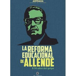 La Reforma Educacional de Allende. A 50 años del golpe - Espanhol