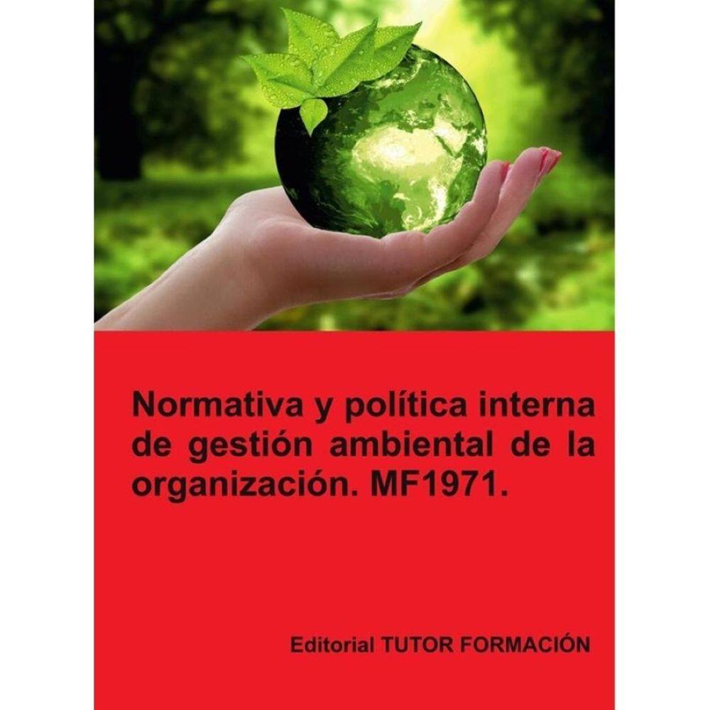 Normativa y política interna de gestión ambiental de la Organización. MF1971. - Espanhol