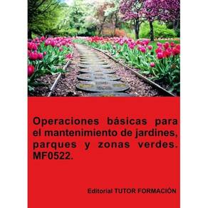 Operaciones básicas para el mantenimiento de jardines, parques y zonas verdes. MF0522. - Espanhol