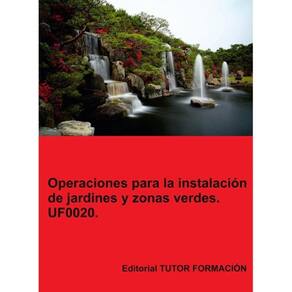 Operaciones para la instalación de jardines y zonas verdes. UF0020. - Espanhol