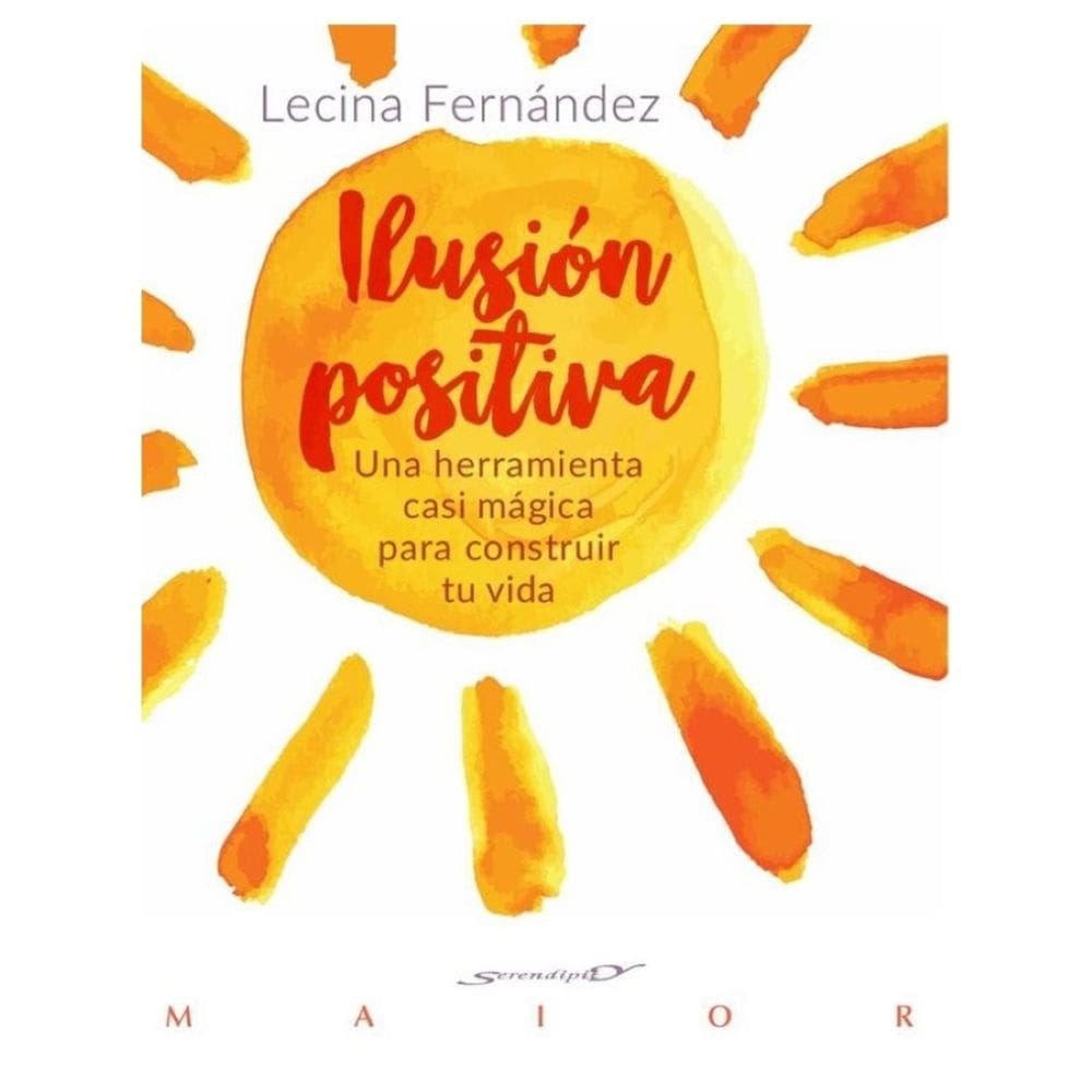 Ilusión positiva. Una herramienta casi mágica para construir tu vida - Espanhol