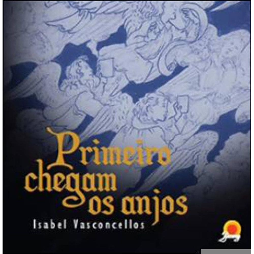 Primeiro Chegam Os Anjos