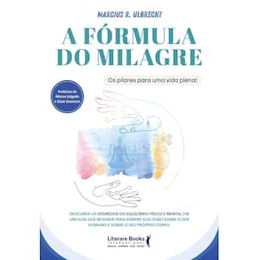 A Fórmula do Milagre - Os Pilares Para Uma Vida Plena!