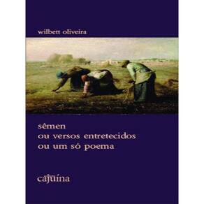 Sêmen Ou Versos Entretecidos Ou Um Só Poema