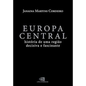 Europa Central - A História Fascinante de Uma Região Decisiva