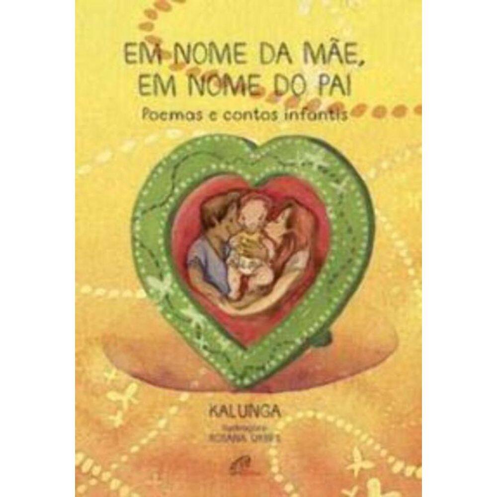 Em Nome Da Mãe, Em Nome Do Pai - Poemas e Contos Infantis