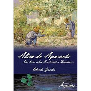 Além do Aparente: Um Livro Sobre Constelações Familiares - Olinda Guedes