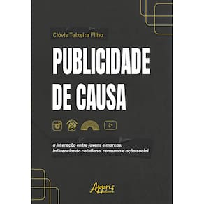 Publicidade de Causa: A Interação Entre Jovens e Marcas, Influenciando Cotidiano, Consumo e Ação Social
