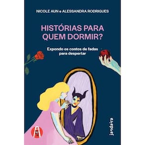 Histórias Para Quem Dormir?: Expondo Os Contos De Fadas Para Despertar