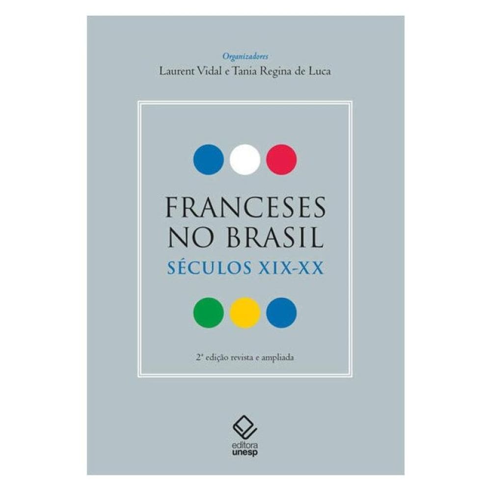 Franceses No Brasil: Séculos Xix-Xx -2ª Edição Revista E Ampliada