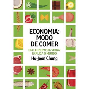 Economia: Modo de Comer - Um Economista Voraz Explica o Mundo