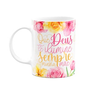 Caneca Floral Mães - Que Deus te ilumine sempre minha mãe