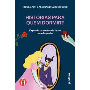 Histórias Para Quem Dormir? - Expondo Os Contos De Fadas Para Despertar