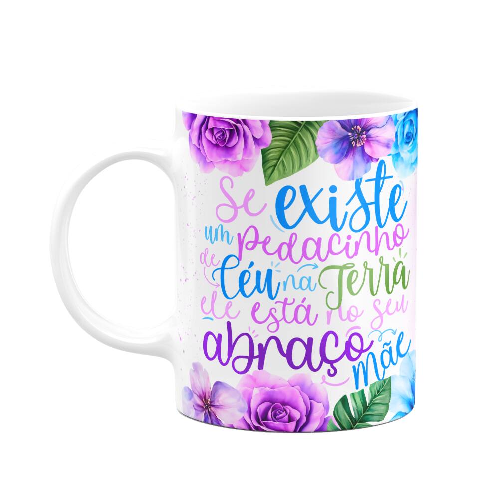 Caneca Floral Mães - Mãe, se existe um pedacinho de céu...