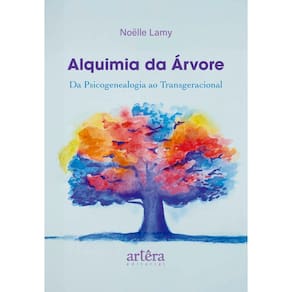 Alquimia da Árvore: Da Psicogenealogia ao Transgeracional