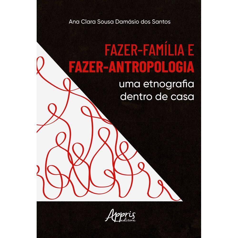 Fazer-Família e Fazer-Antropologia: Uma Etnografia Dentro de Casa