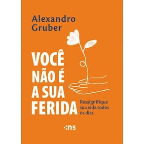 Você Não É A Sua Ferida Ressignifique Sua Vida Todos Os Dias