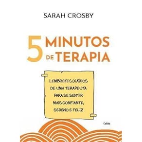 5 Minutos De Terapia - Lembretes Diários De Uma Terapeuta Para Se Sentir Mais Confiante, Sereno e Fe