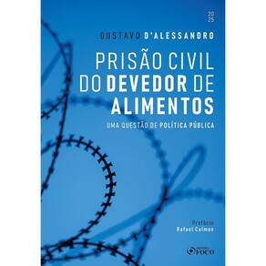 Prisão Civil do Devedor de Alimentos - Uma Questão de Política Pública - 1ª Ed - (1205)