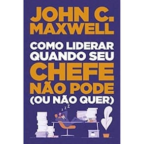 Livro Como Liderar Quando Seu Chefe Não Pode Ou Não Quer