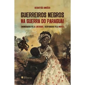 Guerreiros Negros Na Guerra Do Paraguai