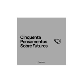 Cinquenta Pensamentos Sobre Futuros