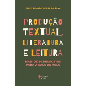 Produção textual, literatura e leitura: Mais de 50 propostas para a sala de aula