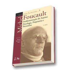Ditos e Escritos - Problematização do Sujeito - Psicologia, Psiquiatria e Psicanálise - Vol.I