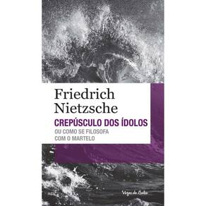 Crepúsculo dos ídolos ou como se filosofa com o martelo - Ed. Bolso