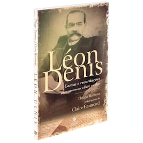Léon Denis - Cartas e Recordações para Atravessar o Luto e a Dor