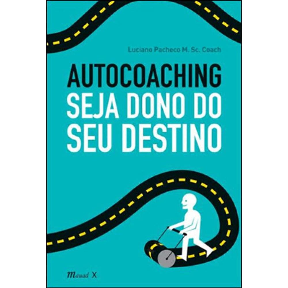 Autocoaching: Seja Dono Do Seu Destino