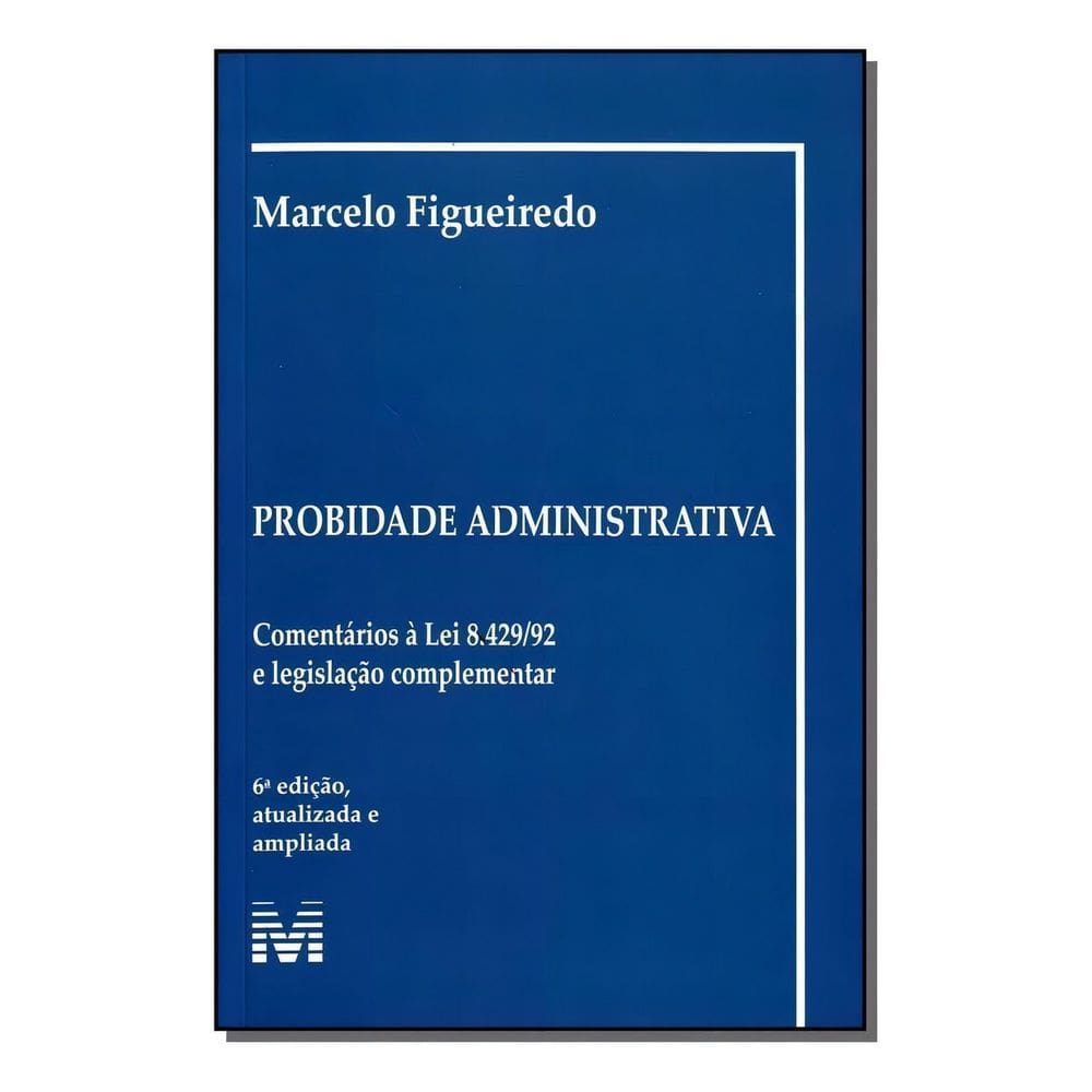 Probidade Administrativa - 6 Ed./2008