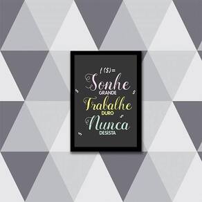 Quadro Sonhe Grande, Trabalhe Duro Nunca Desista 33X24 Preta