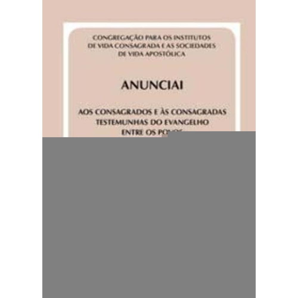 Anunciai - Doc. 43 - Aos Consagrados e Às Consagradas Testemunhas Do Evangelho Entre Os Povos