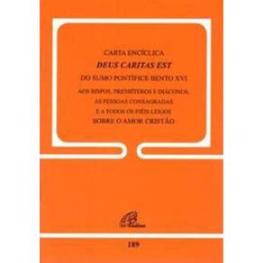 Carta Encíclica Deus Caritas Est Do Sumo Pontífice Bento Xvi - Doc.189 - Aos Bispos, Presbíteros e D