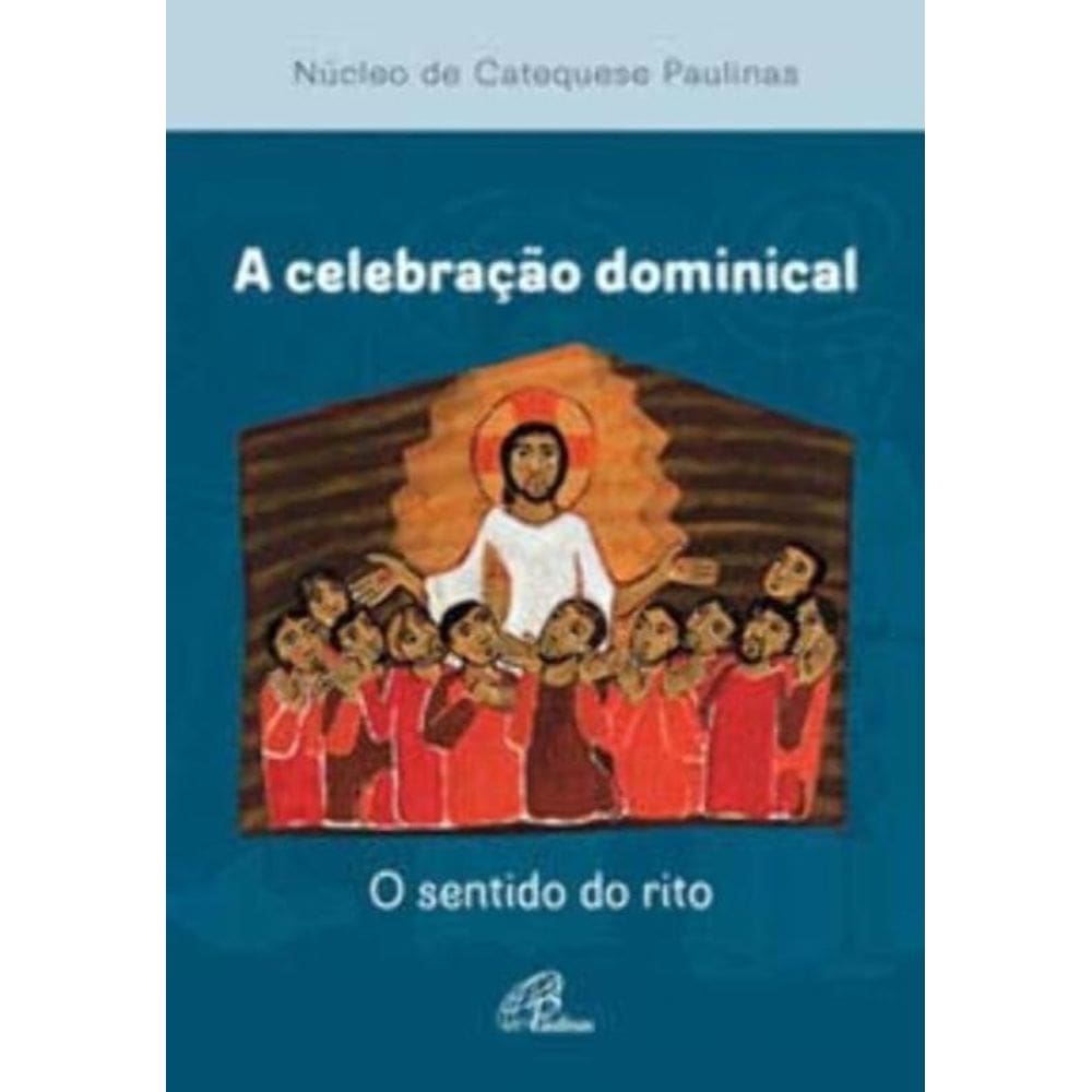 a Celebração Dominical - o Sentido Do Rito