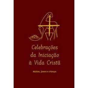 Celebrações Da Iniciação à Vida Cristã - Adultos, Jovens e Crianças