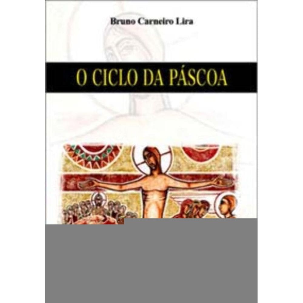 o Ciclo Da Páscoa - Celebrando a Redenção Do Senhor