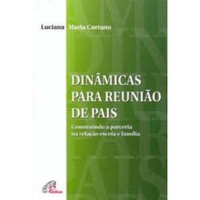 Dinâmicas Para Reunião De Pais - Construindo a Parceria Na Relação Escola e Família