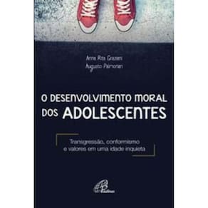 o Desenvolvimento Moral Dos Adolescentes - Transgressão, Conformismo e Valores Em Uma Idade Inquieta