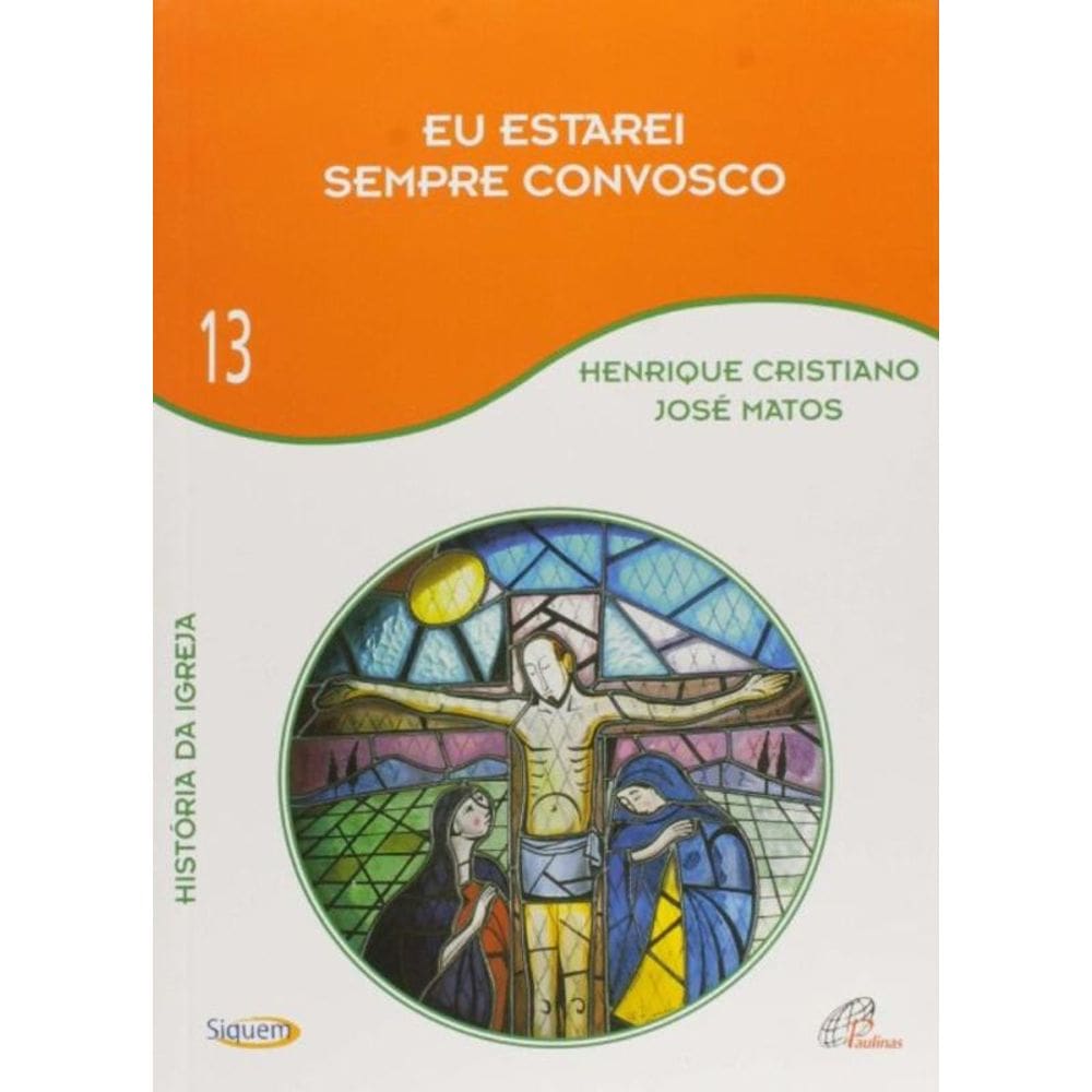 Eu Estarei Sempre Convosco - Vol 13 - História Da Igreja