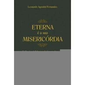 Eterna é a Sua Misericórdia - Reflexões Bíblicas e Leituras Orantes