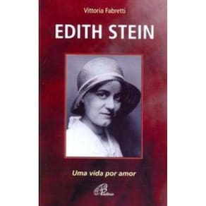 Edith Stein - Uma Vida Por Amor - 4A. Edição Revisada