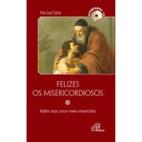 Felizes Os Misericordiosos - Acompanha Cd - Refletir, Rezar, Cantar e Viver a Misericórdia
